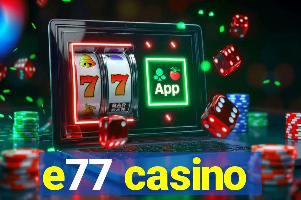 e77 casino